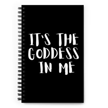 "It's the Goddess in Me" Spiral notebook